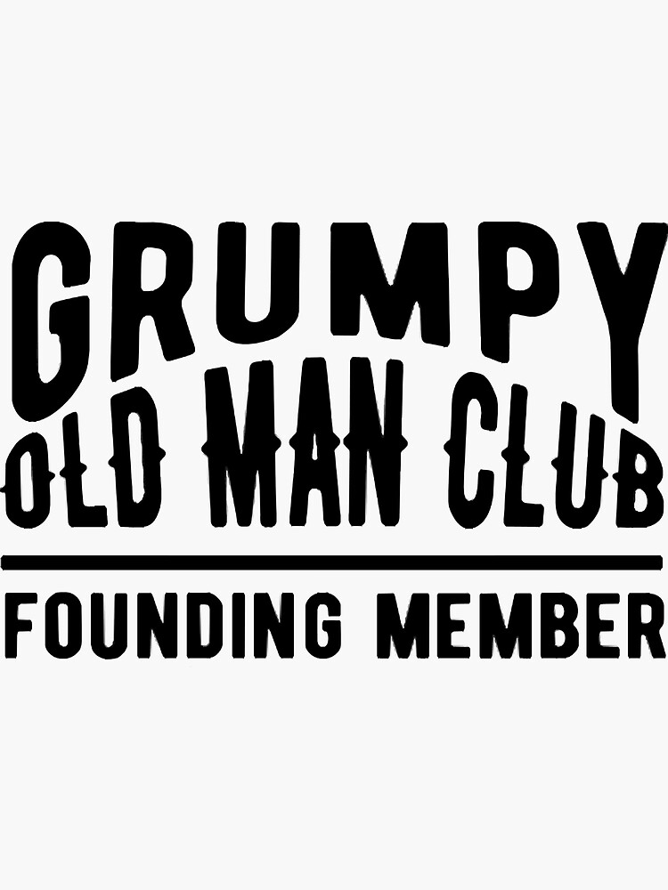 Grumpy Old Man Club Sticker For Sale By Paulaferr42097 Redbubble