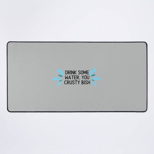 Item preview, Drink Some Water, You Crusty Bish designed and sold by toadsforall.