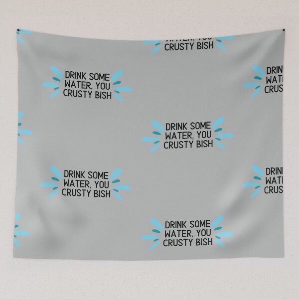 Item preview, Drink Some Water, You Crusty Bish designed and sold by toadsforall.