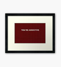 You're addictive Framed Print