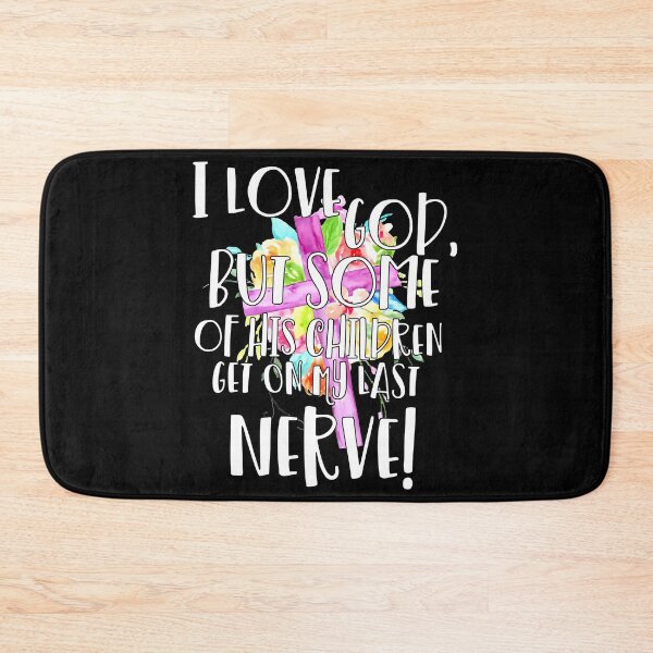 Item preview, I Love God But Some Of His Children Get On My Last Nerve designed and sold by KimberlyOppen.