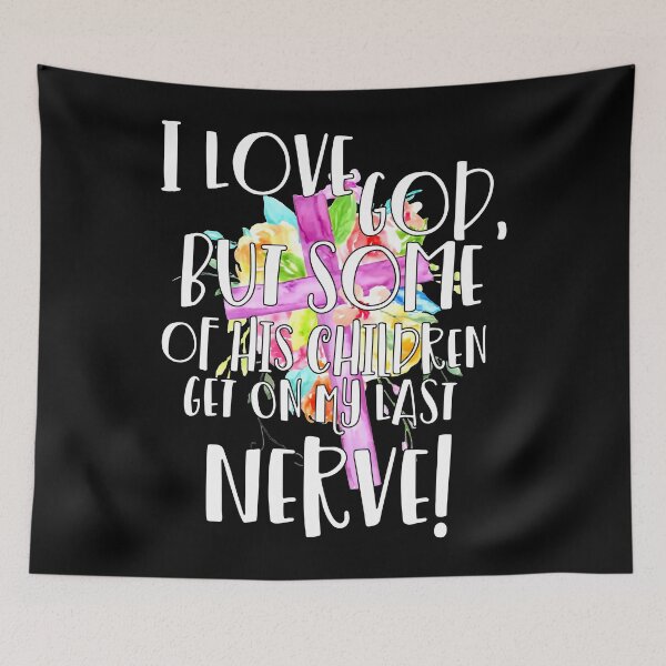 Item preview, I Love God But Some Of His Children Get On My Last Nerve designed and sold by KimberlyOppen.