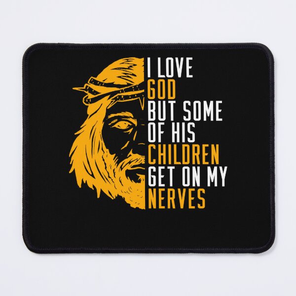 Item preview, I Love God But Some Of His Children Get On My Last Nerves designed and sold by KimberlyOppen.