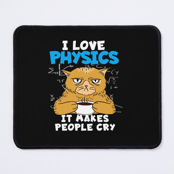 Item preview, I LOVE PHYSICS IT MAKES PEOPLE CRY PHYSICIST designed and sold by sobriowslen.