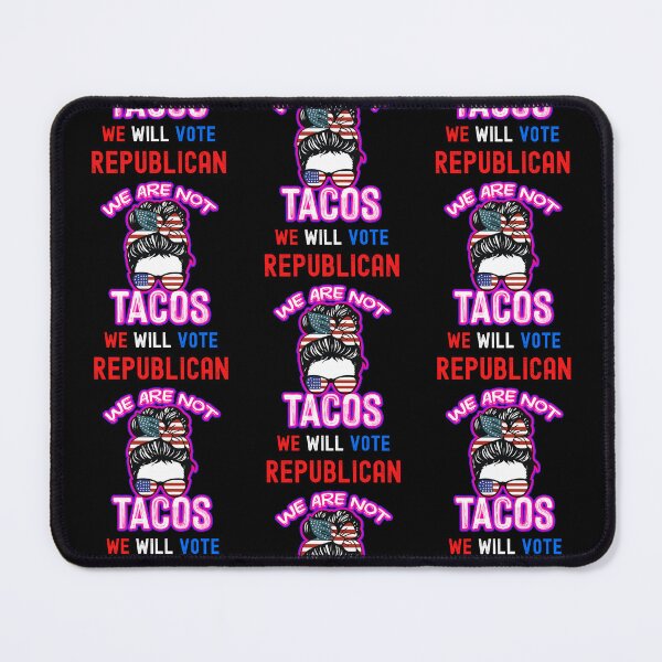 Item preview, We Are Not Tacos Will Vote Republican designed and sold by WoodburyLake.