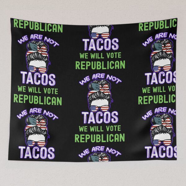 Item preview, We Are Not Tacos Will Vote Republican designed and sold by WoodburyLake.