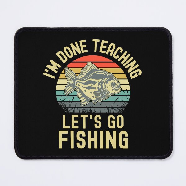 Item preview, I'm Done Teaching Let's Go Fishing - Teacher Fishing, Professor Fishing, Educator Fishing, Teacher Retirement designed and sold by jadedscientist.