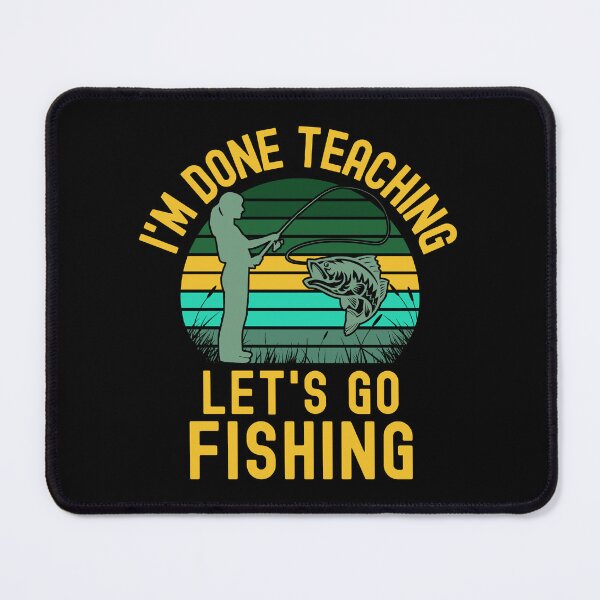 Item preview, I'm Done Teaching Let's Go Fishing - Educator Fishing, Professor Fishing, Teacher Fishing, Teacher Retirement designed and sold by jadedscientist.