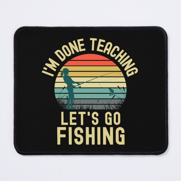 Item preview, I'm Done Teaching Let's Go Fishing - Retired Teacher, Educator Fishing, Professor Fishing, Teacher Fishing, Teacher Retirement designed and sold by jadedscientist.