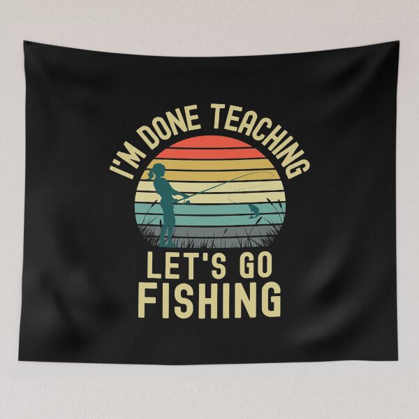 Item preview, I'm Done Teaching Let's Go Fishing - Retired Teacher, Educator Fishing, Professor Fishing, Teacher Fishing, Teacher Retirement designed and sold by jadedscientist.