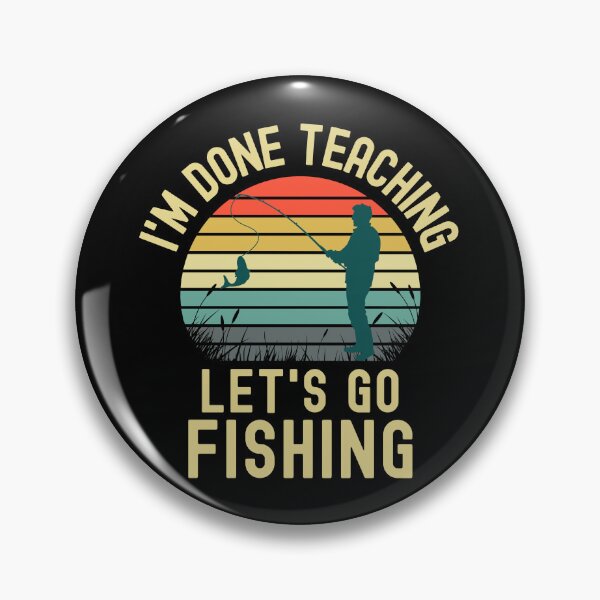 Item preview, I'm Done Teaching Let's Go Fishing - Retired Teacher, Educator Fishing, Professor Emeritus, Professor Fishing, Teacher Fishing, Teacher Retirement designed and sold by jadedscientist.