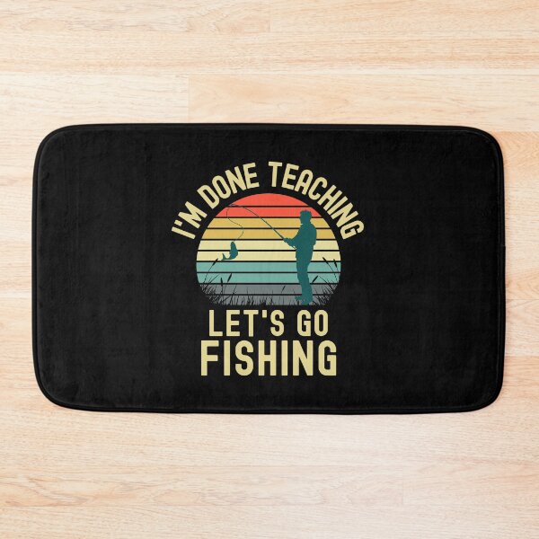 Item preview, I'm Done Teaching Let's Go Fishing - Retired Teacher, Educator Fishing, Professor Emeritus, Professor Fishing, Teacher Fishing, Teacher Retirement designed and sold by jadedscientist.