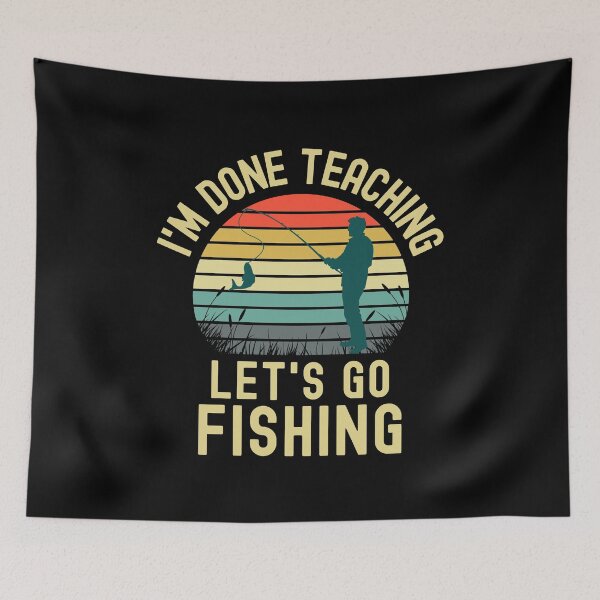 Item preview, I'm Done Teaching Let's Go Fishing - Retired Teacher, Educator Fishing, Professor Emeritus, Professor Fishing, Teacher Fishing, Teacher Retirement designed and sold by jadedscientist.
