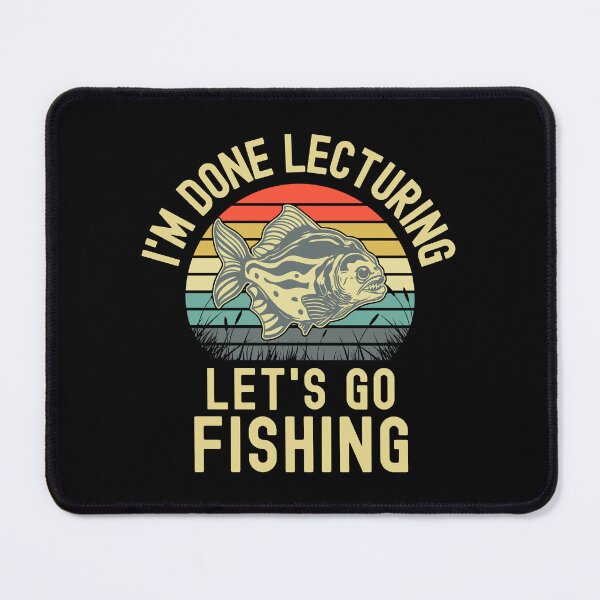 Item preview, I'm Done Lecturing Let's Go Fishing - Retired Teacher, Educator Fishing, Professor Emeritus, Professor Fishing, Teacher Fishing, Teacher Retirement designed and sold by jadedscientist.