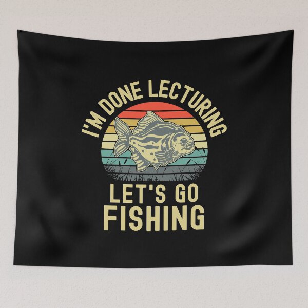 Item preview, I'm Done Lecturing Let's Go Fishing - Retired Teacher, Educator Fishing, Professor Emeritus, Professor Fishing, Teacher Fishing, Teacher Retirement designed and sold by jadedscientist.