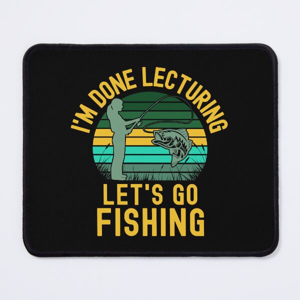 Item preview, I'm Done Lecturing Let's Go Fishing - Professor Fishing, Educator Fishing, Retired Teacher, Professor Emeritus, Teacher Fishing, Teacher Retirement designed and sold by jadedscientist.