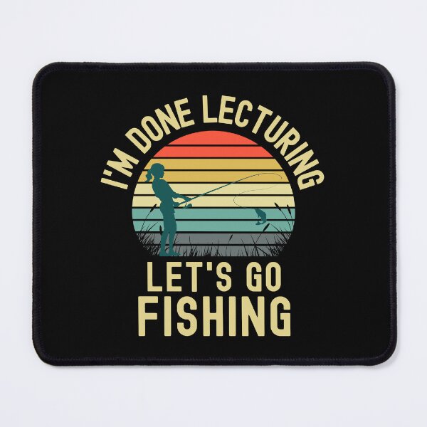 Item preview, I'm Done Lecturing Let's Go Fishing - Teacher Retirement, Professor Fishing, Educator Fishing, Retired Teacher, Professor Emeritus, Teacher Fishing designed and sold by jadedscientist.