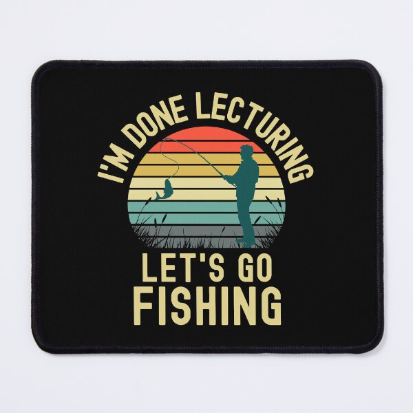 Item preview, I'm Done Lecturing Let's Go Fishing - Professor Fishing, Teacher Retirement, Educator Fishing, Retired Teacher, Professor Emeritus, Teacher Fishing designed and sold by jadedscientist.