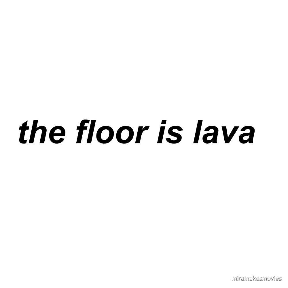 "The Floor Is Lava" by miramakesmovies Redbubble