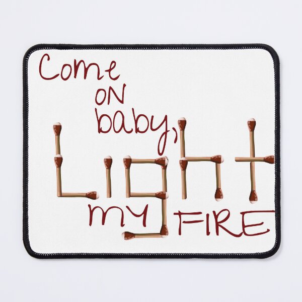 Item preview, Come on baby, light my fire designed and sold by CampK80.
