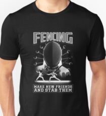Fencing Make New Friends Funny Stab Them Unisex T-Shirt