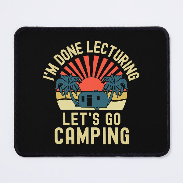 Item preview, I'm Done Lecturing Let's Go Camping - Professor Camping, Teacher Retirement, Educator Camping, Retired Teacher, Professor Emeritus, Teacher Camping designed and sold by jadedscientist.