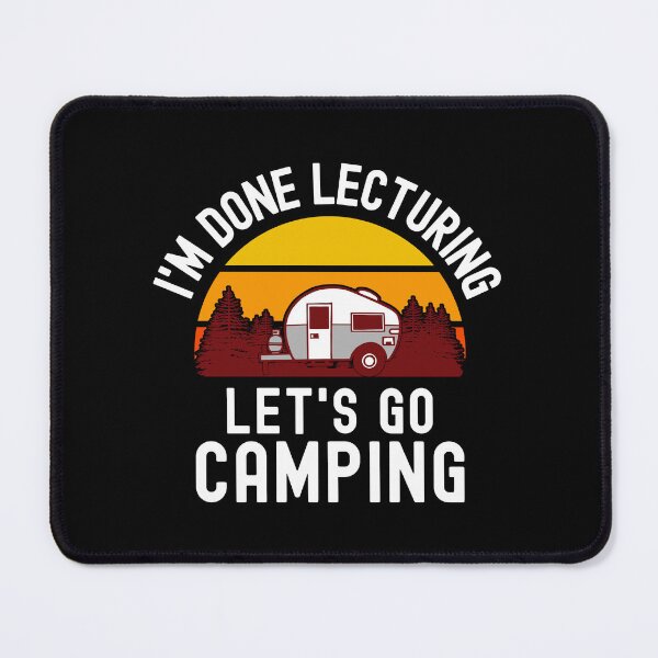 Item preview, I'm Done Lecturing Let's Go Camping - Teacher Retirement, Professor Camping, Educator Camping, Retired Teacher, Professor Emeritus, Teacher Camping designed and sold by jadedscientist.