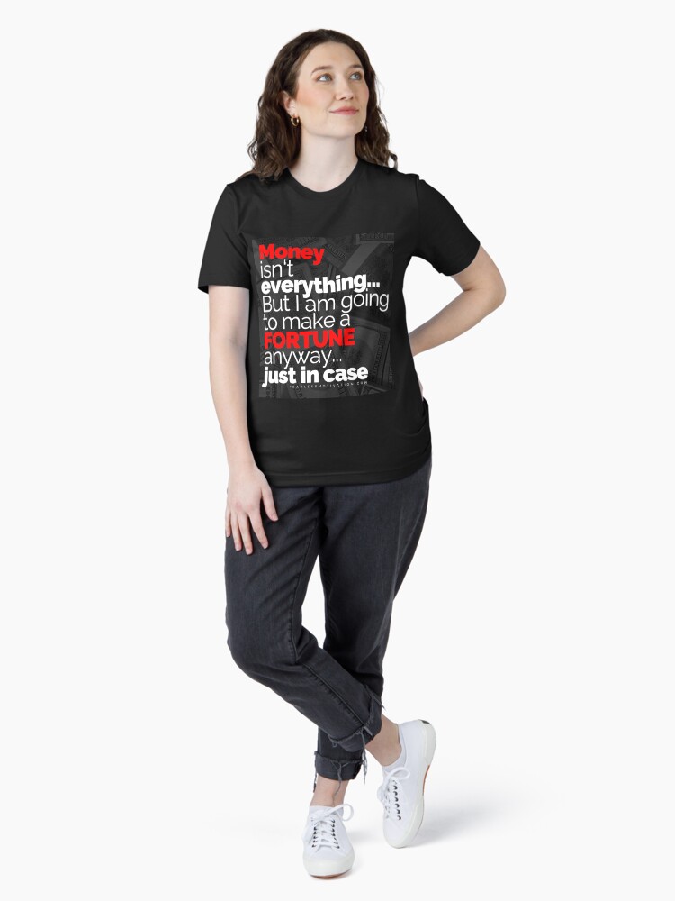 Thumbnail 4 of 7, Essential T-Shirt, Money Isn't Everything... But I AM going to make a FORTUNE anyway... Just In Case designed and sold by fearlessmotivat.