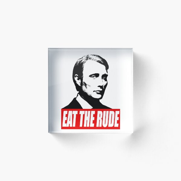 EAT THE RUDE - Hannibal Acrylic Block