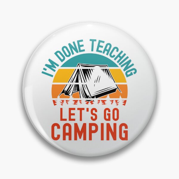 Item preview, I'm Done Teaching Let's Go Camping - Teacher Camping, Teacher Retirement, Professor Camping, Educator Camping, Retired Teacher, Professor Emeritus designed and sold by jadedscientist.