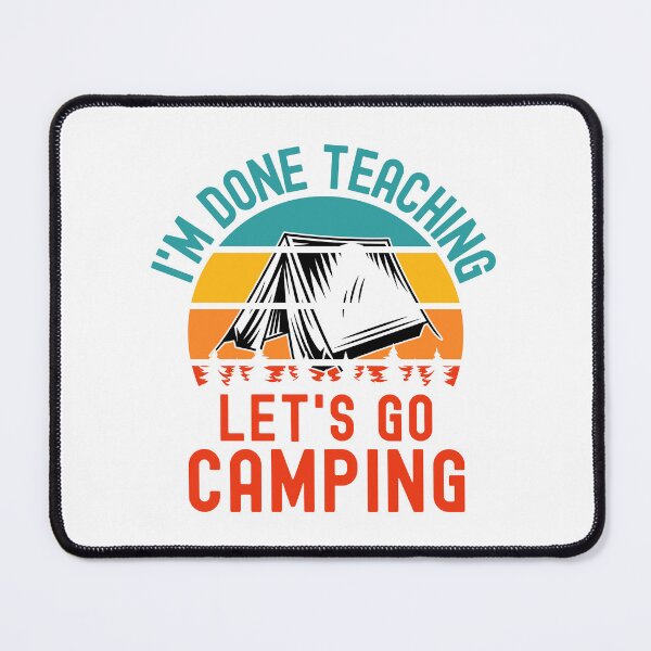Item preview, I'm Done Teaching Let's Go Camping - Teacher Camping, Teacher Retirement, Professor Camping, Educator Camping, Retired Teacher, Professor Emeritus designed and sold by jadedscientist.