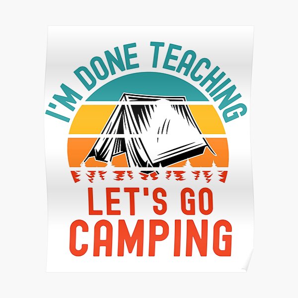 I M Done Teaching Let S Go Camping Teacher Camping Teacher Retirement Professor Camping