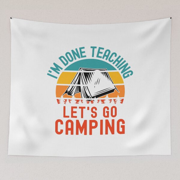Item preview, I'm Done Teaching Let's Go Camping - Teacher Camping, Teacher Retirement, Professor Camping, Educator Camping, Retired Teacher, Professor Emeritus designed and sold by jadedscientist.