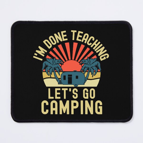 Item preview, I'm Done Teaching Let's Go Camping - Professor Camping, Teacher Retirement, Educator Camping, Retired Teacher, Professor Emeritus, Teacher Camping designed and sold by jadedscientist.