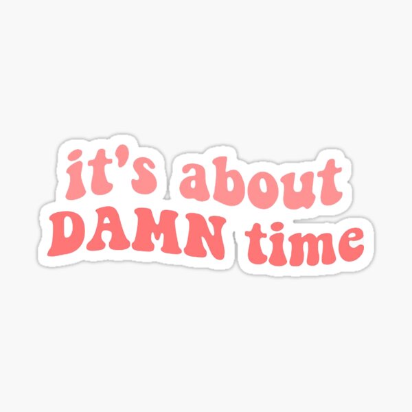 About Damn Time Sticker