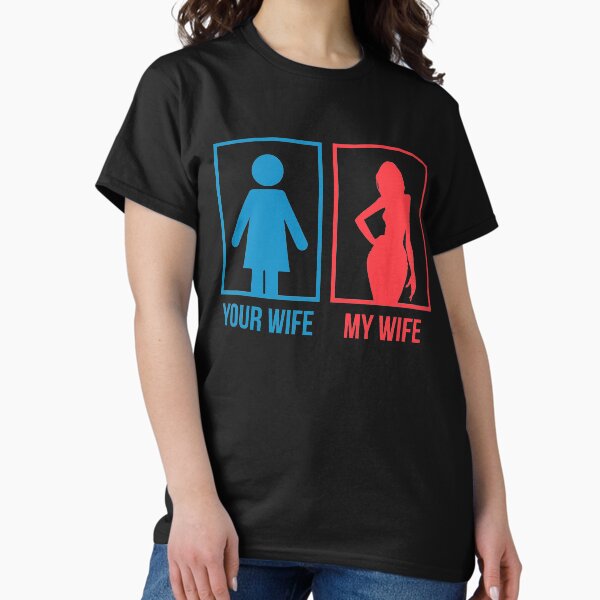 Item preview, Your Wife My Wife Funny T Shirt designed and sold by larspat.