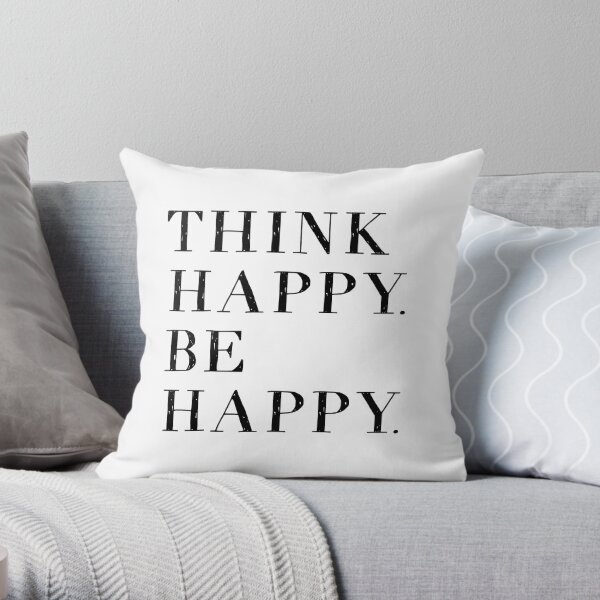 Think Happy Be Happy! Throw Pillow