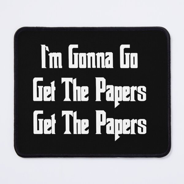 Item preview, I'm Gonna Go Get The Papers Get The Papers designed and sold by barrelroll909.