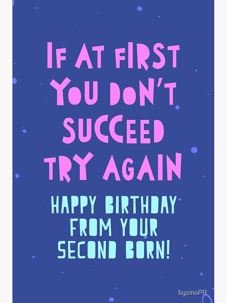 Thumbnail 2 of 2, Greeting Card, If at first you don't succeed, try again. Happy Birthday from your second born! designed and sold by byzmoPR.