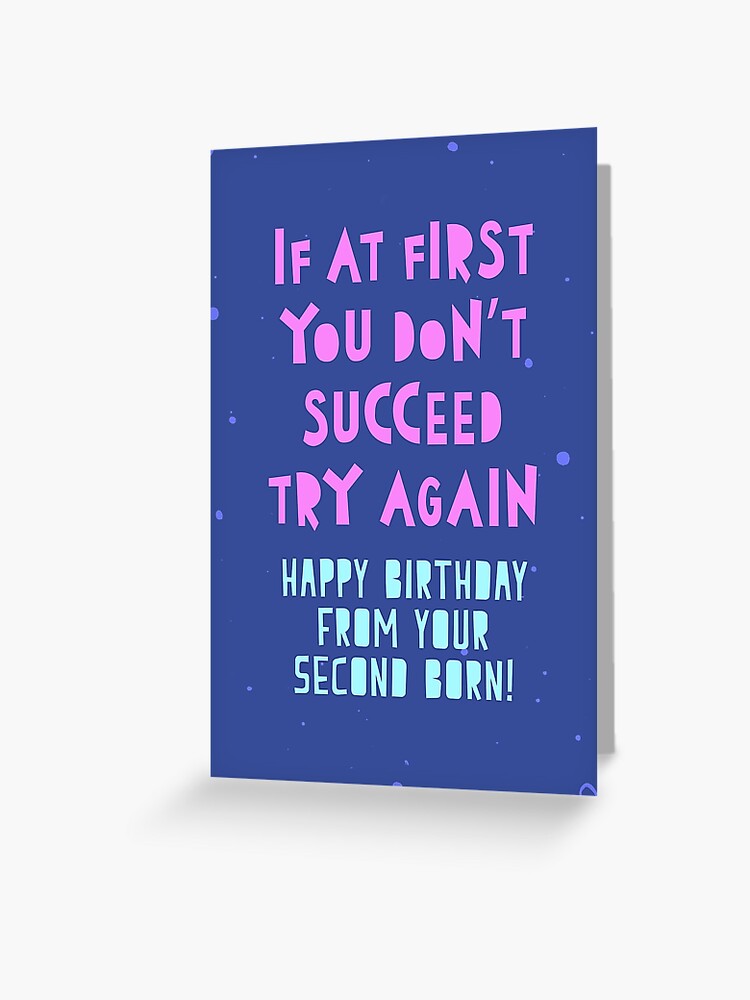 Thumbnail 1 of 2, Greeting Card, If at first you don't succeed, try again. Happy Birthday from your second born! designed and sold by byzmoPR.