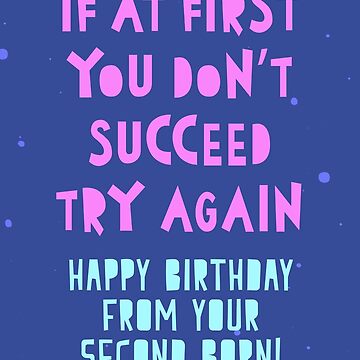 Artwork thumbnail, If at first you don't succeed, try again. Happy Birthday from your second born! by TangriLand cards
