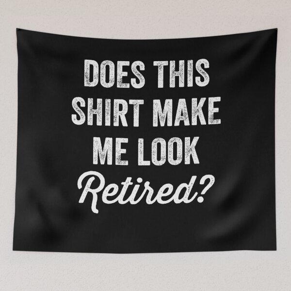 Item preview, Does this shirt make me look retired ? - retired grandpa designed and sold by Captain Mood.