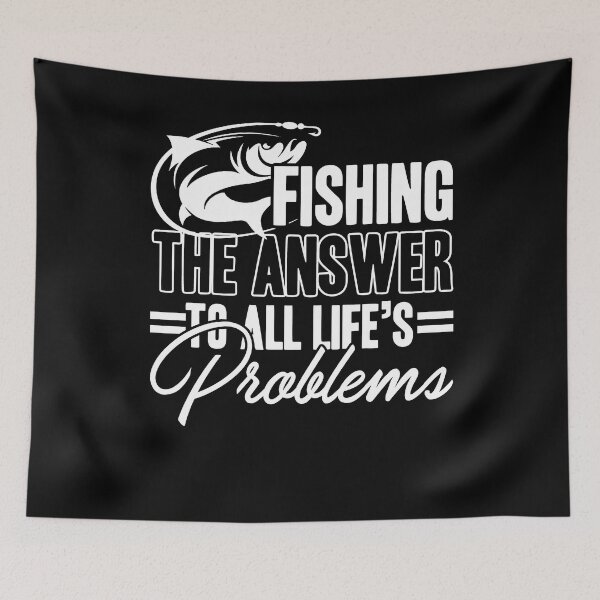 Item preview, Fishing The Answer To All Life's Problems designed and sold by UnknownArtistt.