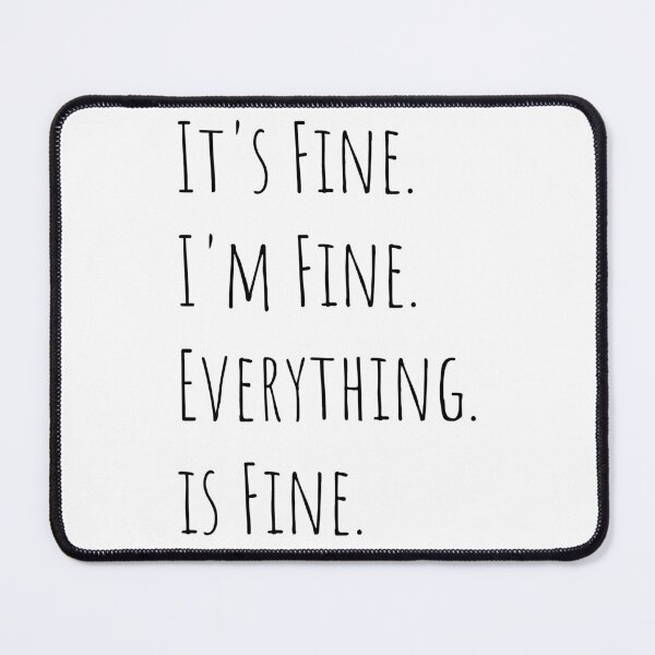Item preview, Its Fine Im Fine Everything is Fine Trendy Slogan, quote - best selling redbubble Saying designed and sold by PegeenWarm.