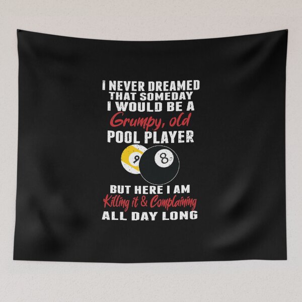 Item preview, I Never Dreamed That Someday I Would Be A Grumpy Old Pool Player But Here I am Killing It and Comp designed and sold by PegeenWarm.