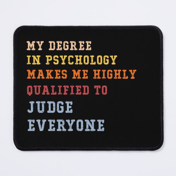Item preview, My Degree In Psychology Make Me Highly Qualified To Judge Everyone designed and sold by Marwad Haveli.