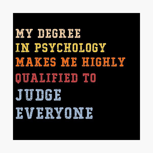 Item preview, My Degree In Psychology Make Me Highly Qualified To Judge Everyone designed and sold by Marwad Haveli.