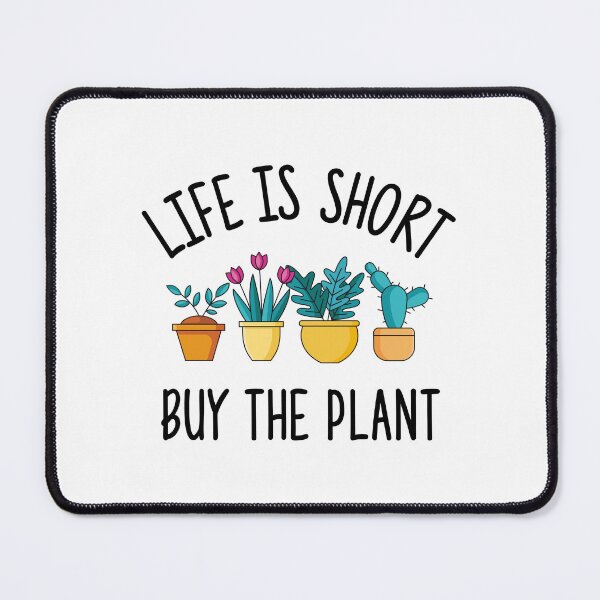 Item preview, Life Is Short Buy The Plant Funny Plant Quotes  designed and sold by goodspy.