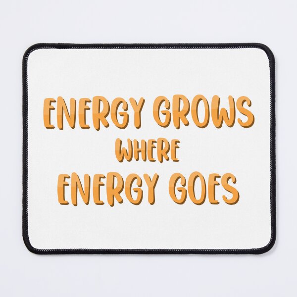 Item preview, Energy Grows Where Energy Goes designed and sold by Stick-erTwist.