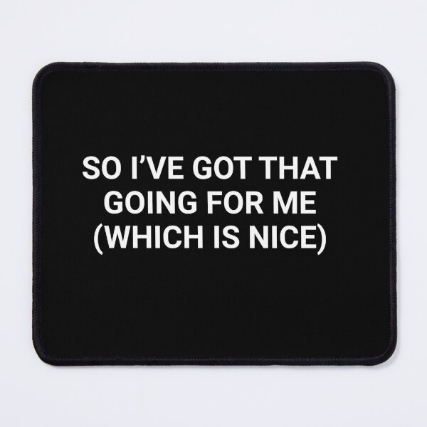 Item preview, So I've Got That Going For Me (Which Is Nice) designed and sold by barrelroll909.